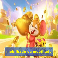 mobilhado ou mobiliado